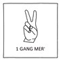 1 Gang Mer'