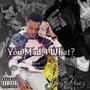 You Mad 4 What (Explicit)