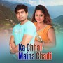 Ka Chhai Maina Chadi