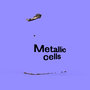 Metallic Cells