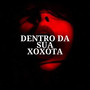 Dentro da Sua Xoxota (Explicit)