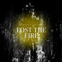 Lost the Fire