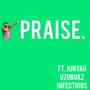 Praise (feat. Junyah, Uzobukz & Infectious)