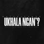 uKhala Ngan'? (feat. Cynclair, CTL, Kgotso, uSmokey Joint & AYANDAR) [Explicit]