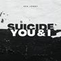 Suicide, you and I (Explicit)