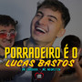 Porradeiro É O Lucas Bastos (Explicit)