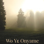 Wo Yɛ Onyame