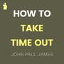 How To Take Time Out (Rush)