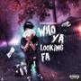 Who You Looking For (Explicit)