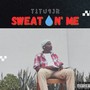 Sweatin' Me (Explicit)