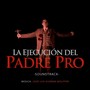 La Ejecución Del Padre Pro (Original Soundtrack) [feat. Ensamble Kapellmeister]