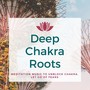 Deep Chakra Roots: Meditation Music to Unblock Chakra, Let Go of Fears