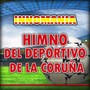 Himno Del Deportivo De La Coruña - Inno Deportivo La Coruna