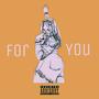 FOR YOU (Explicit)