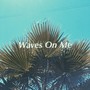Waves On Me