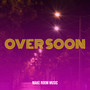 Over Soon