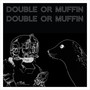 Double or Muffin (Explicit)
