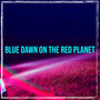 Blue Dawn on the Red Planet (Explicit)
