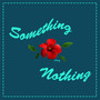 something or nothing