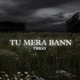 Tu Mera Bann