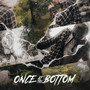 Once at the Bottom (Explicit)