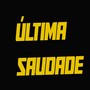 ÚLTIMA SAUDADE