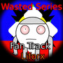 Wasted Series  - Fan Track -
