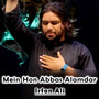 Mein Hon Abbas Alamdar