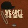 We Aint The Same (Explicit)