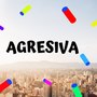 Agresiva