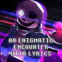 An Enigmatic Encounter With Lyrics | Undertale: Last Breath (REMASTERED) (feat. Tom Previte & Stelyos)