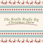 Really Really Big Christmas Show 2015