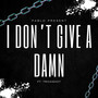 I Don't Give A Damn (Explicit)