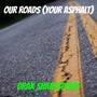 Our Roads (Your Asphalt)