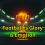 Football is Glory is Emotion