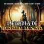 MELODIA DE ROBIN HOOD (feat. MC LCKAIIQUE, CACAU CHUU & MENO SAAINT) [Explicit]