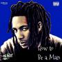 How Tø Be A Man (Explicit)