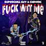 **** Wit Me (feat. Superchillguy & Chronic) [Explicit]