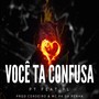 Você Ta Confusa (Explicit)