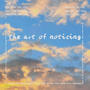 The Art of Noticing (Explicit)