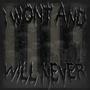 I WON'T AND WILL NEVER (Explicit)