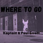 Where To Go (feat. Kaptain) [Explicit]