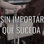 Sin Importar Que Suceda