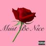 Must Be Nice (feat. Calisnupe & Hustle.Da.Goat) [Explicit]