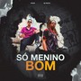 SÓ MENINO BOM (Explicit)