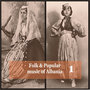 Folk and Popular Music of Albania Vol. 1