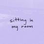 Sitting In My Room