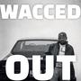 Wacced Out Freestyle (Explicit)