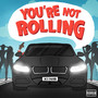 You're Not Rolling (Explicit)