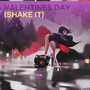 Valentines Day (Shake It)